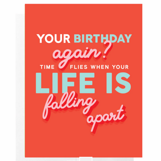 'Your Birthday Again? Time Flies When Your Life Is Falling Apart' Card