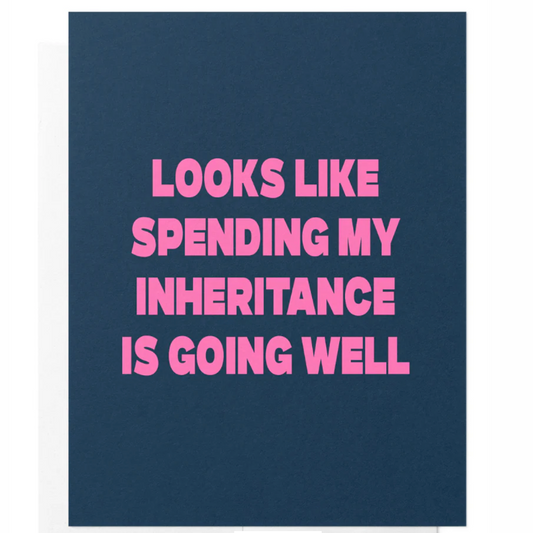 'Looks Like Spending My Inheritance Is Going Well' Card